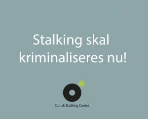 Stalking skal kriminaliseres nu! Stalkingparagraf