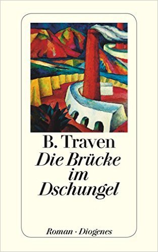 Die Brücke im Dschungel - B.Traven