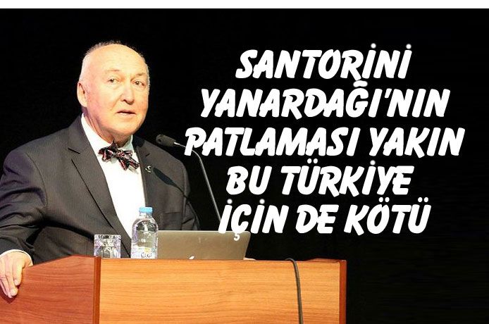 Ahmet Ercanlar : Santorini Yanardağı her an patlayabilir, Türkiye kıyılarını tsunami vurur