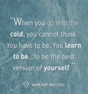 Wim Hof Fundamentals Ademhaling en ijsbad workshop 30 Whe you go into the cold, you cannot think. You have to be. You Learn to be ... the best version of yourself