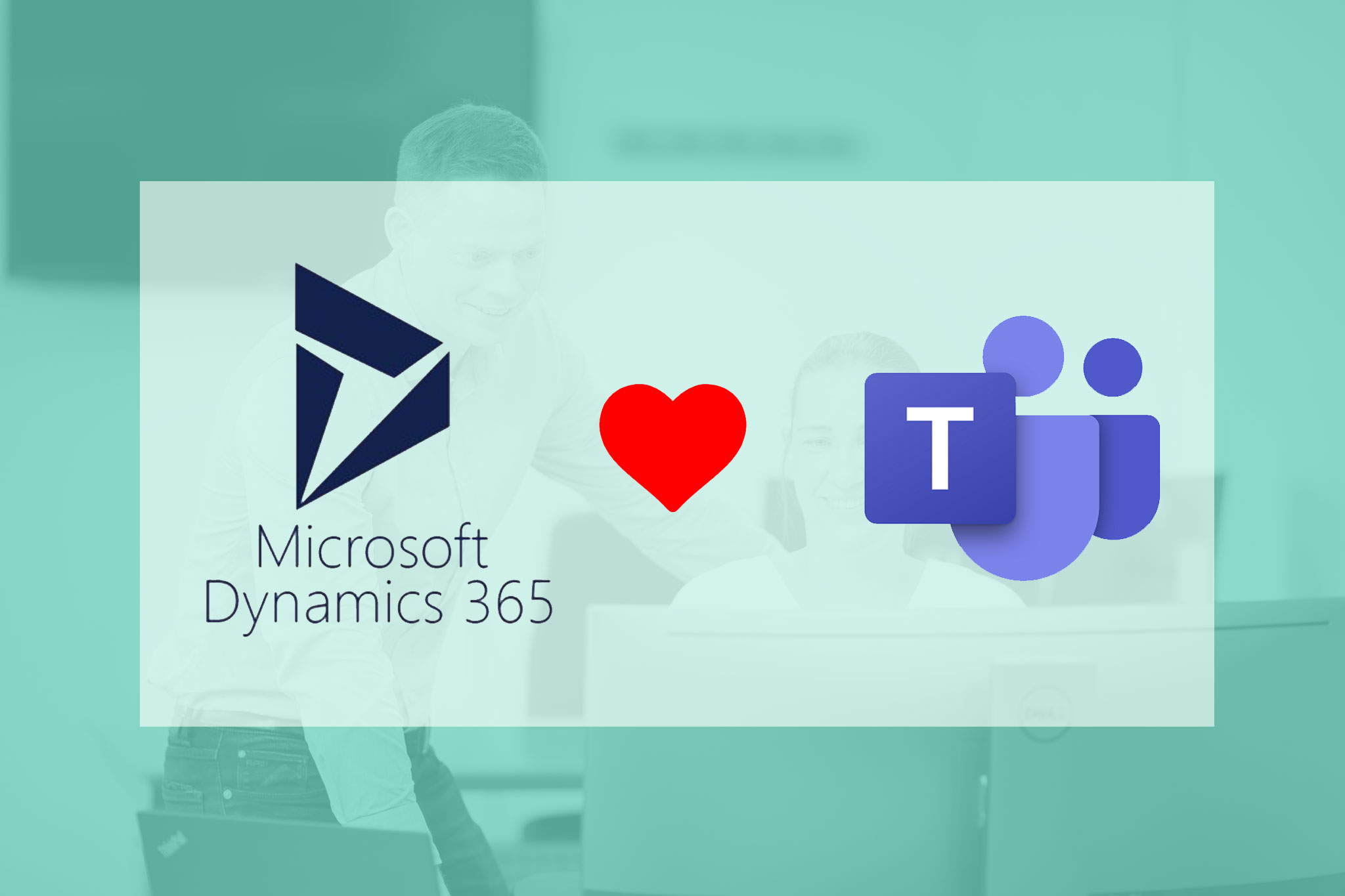 Dynamics 365 CE ❤ Teams