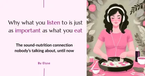Why what you listen to is just as important as what you eat