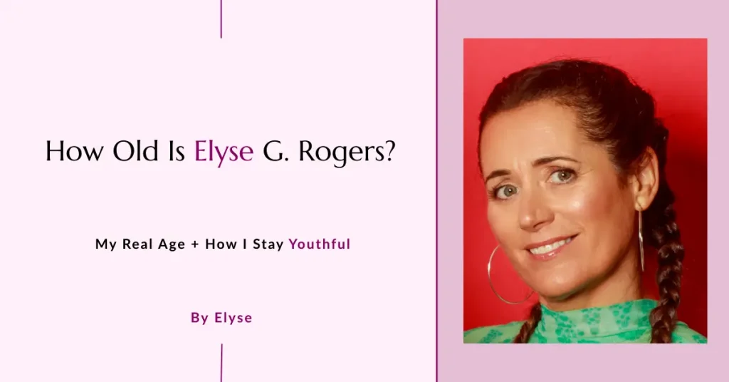 Elyse G. Rogers age - How to stay youthful