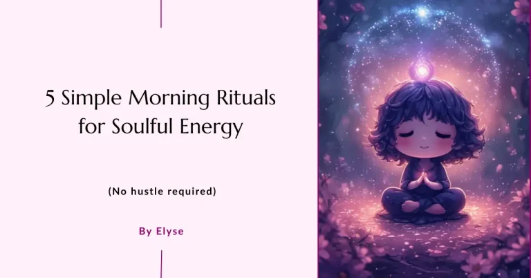 5 Simple Morning Rituals for Soulful Energy