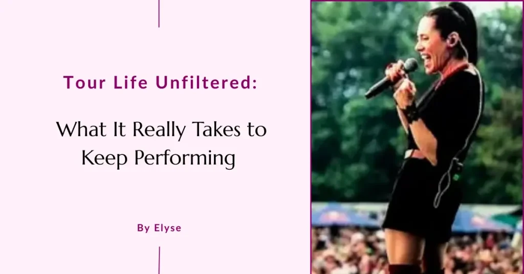 Tour Life Unfiltered Tour Life Unfiltered: What It Really Takes to Keep Performing