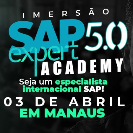 SAP EXPERT ACADEMY 5.0 (PRESENCIAL MANAUS 03/04)
