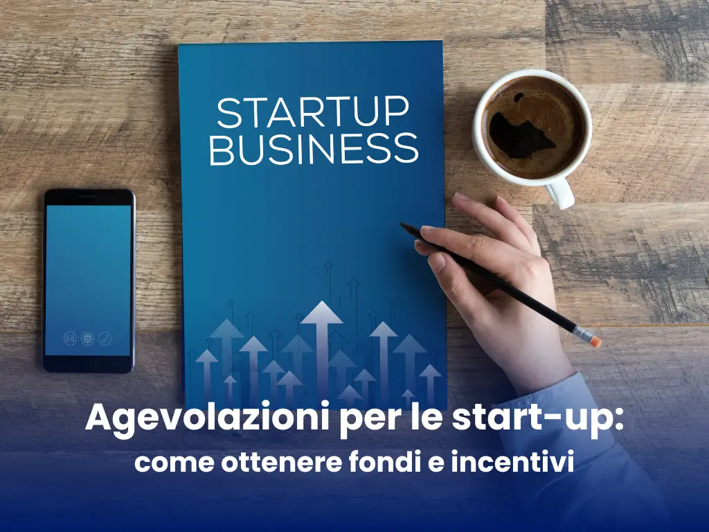 Agevolazioni per le start-up: come ottenere fondi e incentivi