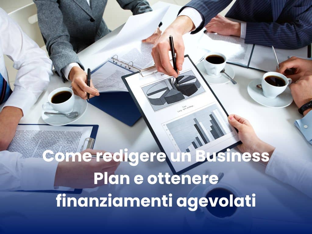 Come redigere un Business Plan e ottenere finanziamenti agevolati