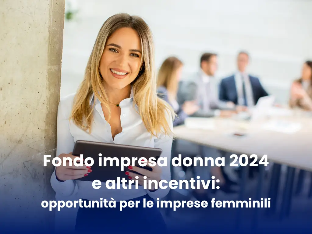 Fondo impresa donna 2024 e altri incentivi