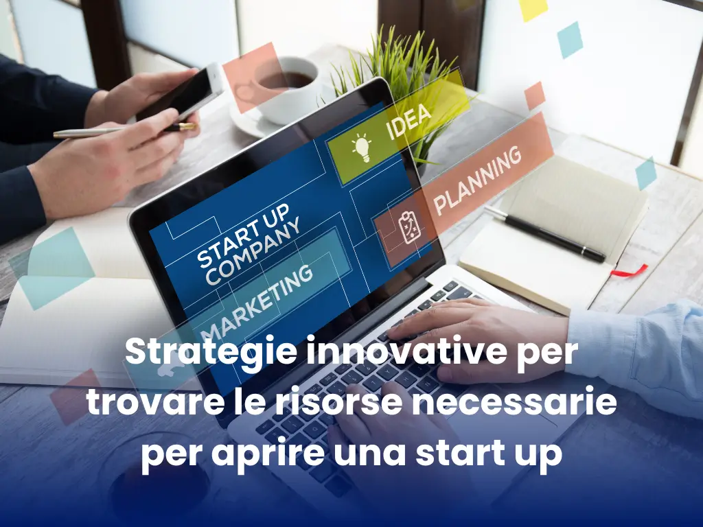 Strategie innovative per trovare le risorse necessarie per aprire una start up