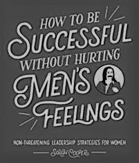 How to be successful without hurting mens feelings