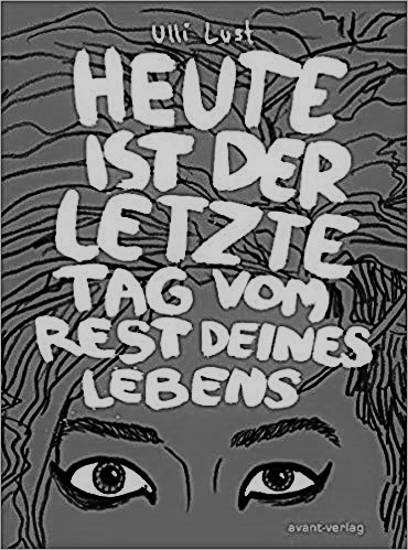 Heute ist der letzte Tag vom rest deines Lebends