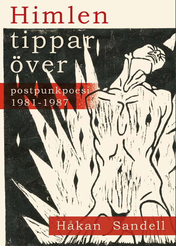 BILD: Omslaget till 'Himlen tippar över, — postpunkpoesi 1981-1987' av Håkan Sandell, på bilden syns ett träsnittstryck föreställande en naken ung man stående i en lidande pose med uppstigande flammor