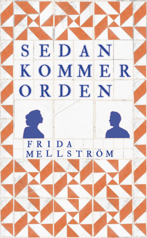 Omslaget till 'Sedan kommer orden' av Frida Mellström, i tegelrött och vitt kakel med text i flytande blått Omslaget till 'Sedan kommer orden' av Frida Mellström, i tegelrött och vitt kakel med text i flytande blått