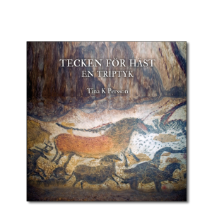 Omslaget till 'Tecken för häst – en triptyk' av Tina K Persson med remix av bild från grottmålning i Lascaux II, foto: Jack Versloot