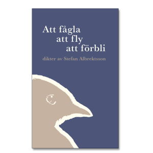 Framsidan på boken 'Att fågla – att fly – att förbli' av Stefan Albrektsson, som är blått där ett beigefärgat och stiliserat fågelhuvud avtecknar sig