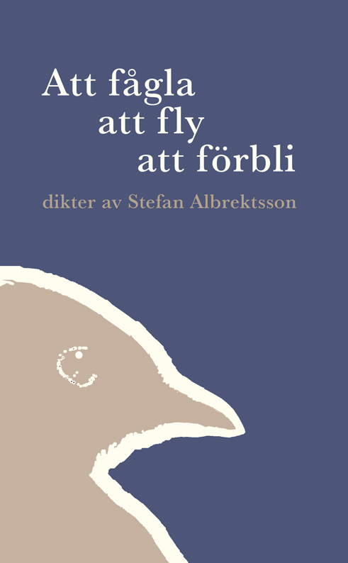 Framsidan på boken 'Att fågla – att fly – att förbli' av Stefan Albrektsson, som är blått där ett beigefärgat och stiliserat fågelhuvud avtecknar sig