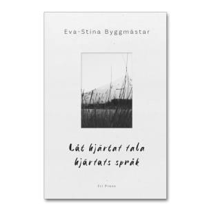 Framsidan av boken 'Låt hjärtat tala hjärtats språk' av Eva-Stina Byggmästar