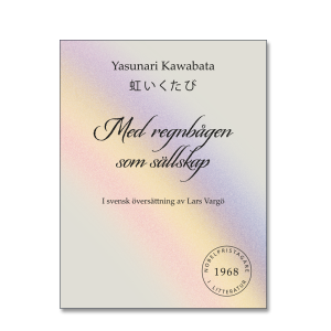 Omslaget till 'Med regnbågen som sällskap' av av Yasunari Kawabata i översättning av Lars Vargö med en svag regnbåge i bakgrunden