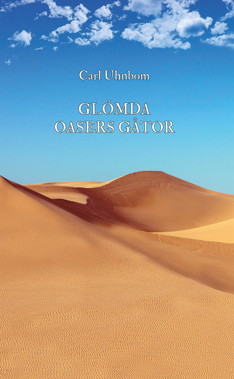 Omslaget till 'Glömda oasers gåtor' av Carl Uhnbom med böljande gula sanddynor och en blå himmel
