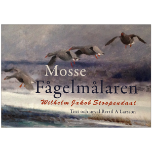 BILD: Omslaget till 'Mosse, Fågelmålaren Wilhelm Jacob Stoopendaal', Text och urval Bertil A Larsson, med målning av en flock gäss på väg att landa i ett upprört hav