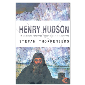 Omslaget till 'Henry Hudson – om en modern forskares misslyckade upptäcktsfärd' av Stefan Thorpenberg med en bild av upptäcktsresanden själv till rors i en liten båt med isberg i fonden