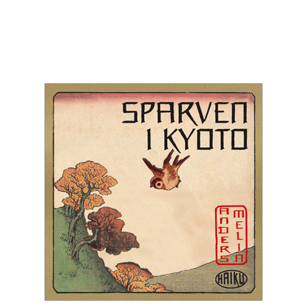 BILD: Omslaget till Anders Melins "Sparven i Kyoto", en ram med ett ett träd och en sparv i samt en stämplar med texterna Anders Melin och Haiku, japan-inspirerat
