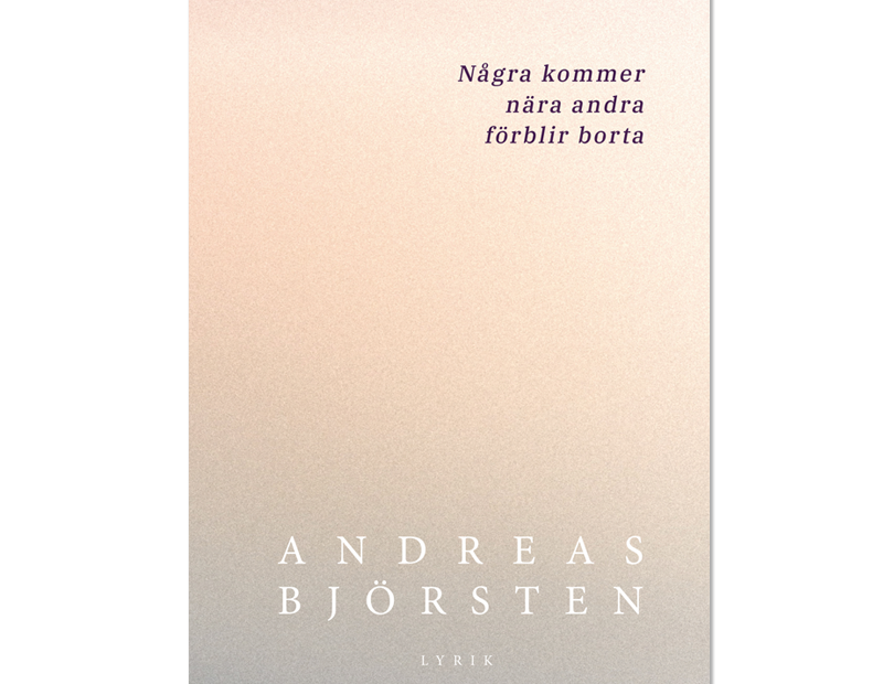 Omslaget till 'Några kommer nära andra förblir borta' av Andreas Björsten. Bakgrunden tonar mellan persikorosa och grått