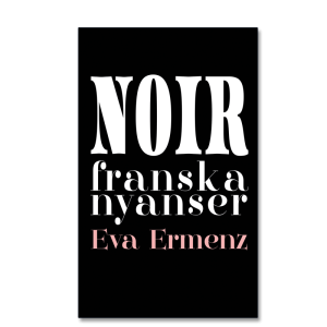 Omslaget till 'Noir – franska nyanser' av Eva Ermenz, svart med vit text, namnet i puderrosa