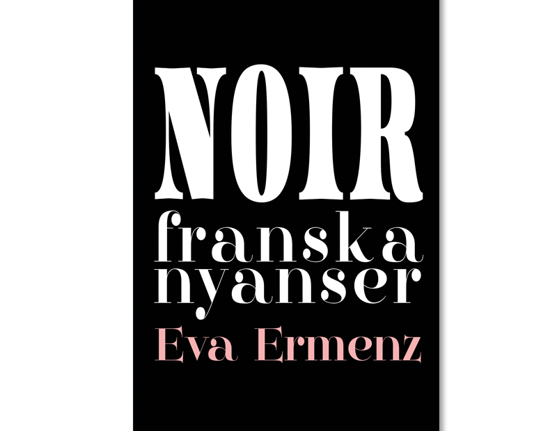Omslaget till 'Noir – franska nyanser' av Eva Ermenz, svart med vit text, namnet i puderrosa