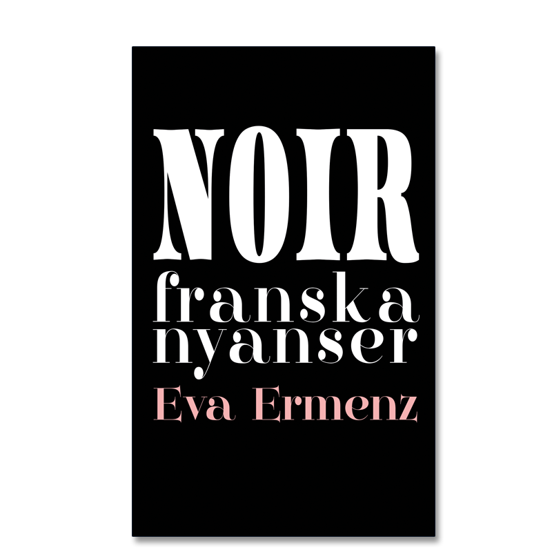 Omslaget till 'Noir – franska nyanser' av Eva Ermenz, svart med vit text, namnet i puderrosa