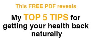 Free pdf - my top 5 tips for getting your health back naturally