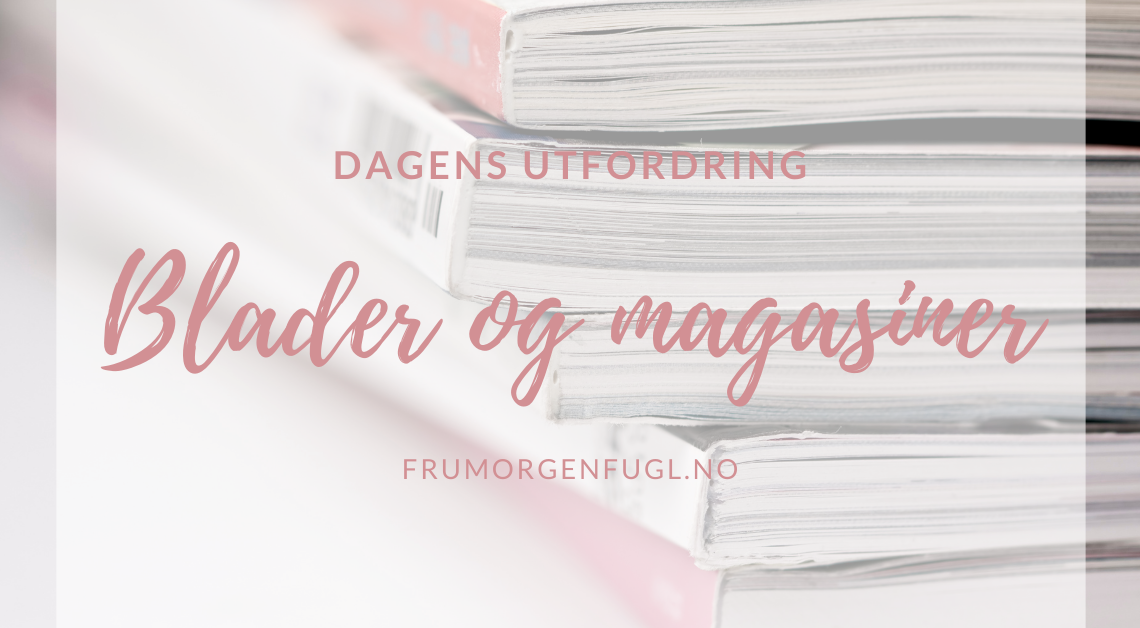 Dagens utfordring Blader og magasiner
