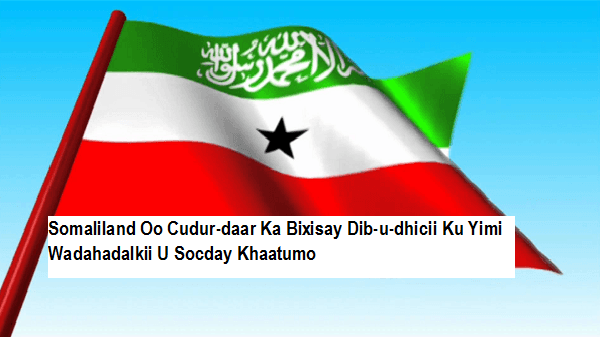 Somaliland Oo Cudur-daar Ka Bixisay Dib-u-dhicii Ku Yimi Wadahadalkii U Socday Khaatumo Iyo Somaliland.
