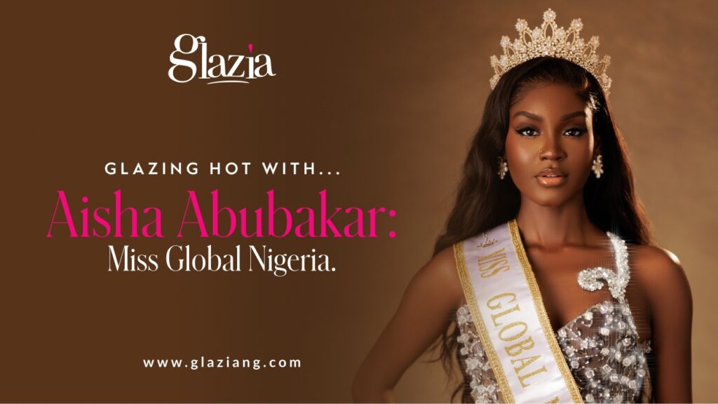 The Glazia logo is on it and there is a text that says Glazing Hot With... Aisha Abubakar Miss Global Nigeria