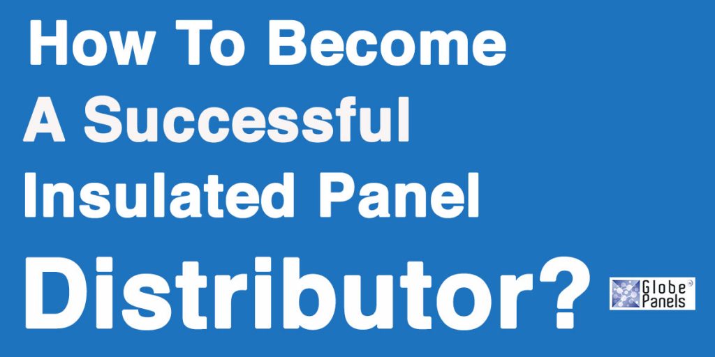 How To Become Successful insulated panels distributor, insulated panels and accessories