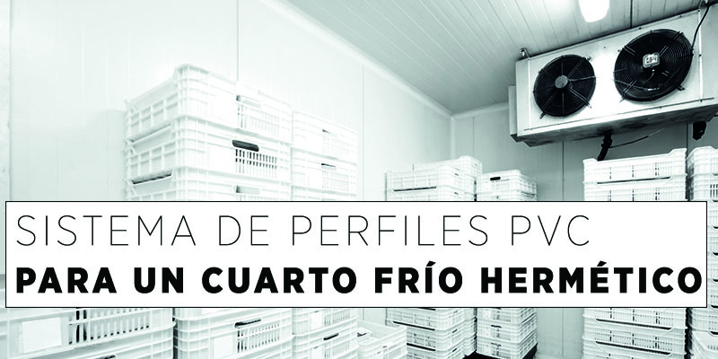 Sistema Perfiles PVC Cuarto Frío Hermético