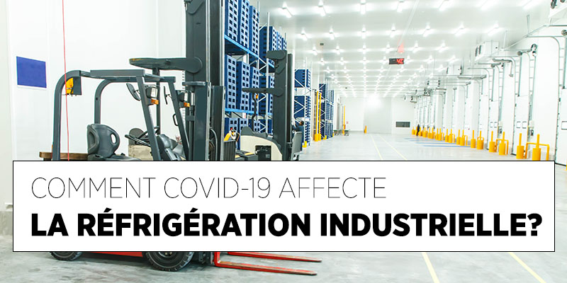Comment Covid-19 Affecte la Réfrigération Industrielle