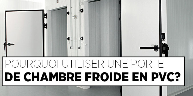 POURQUOI UTILISER UNE PORTE DE CHAMBRE FROIDE EN PVC COMME CHOIX INTELLIGENT