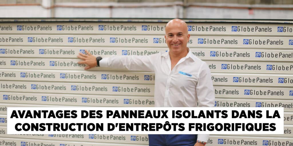 Construction d'entrepôts frigorifiques, Avantages Des Panneaux Isolants, INSTALLATION DE PANNEAUX MÉTALLIQUES ISOLANTS