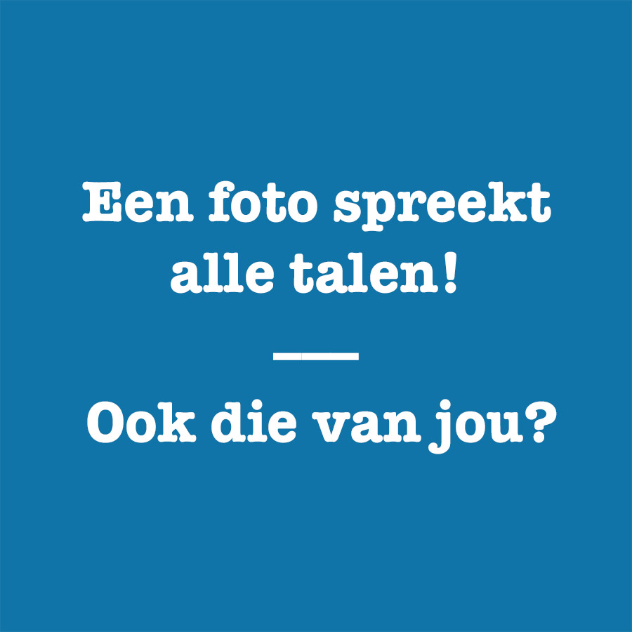 Tekst: Een foto spreekt alle talen! Ook die van jou?