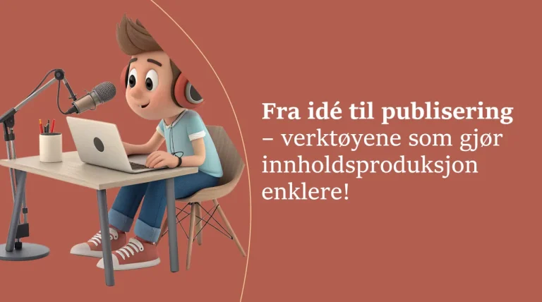 Illustrasjon av en ung person med brunt hår, iført røde hodetelefoner, en lys blå t-skjorte og rød-hvite sneakers, sittende ved et skrivebord med en bærbar datamaskin. De ser entusiastiske ut mens de snakker inn i en mikrofon festet til en bordmontert arm. På bordet står også en kopp med blyanter. Bakgrunnen er en varm rødbrun farge med en buet grafisk linje som skiller teksten fra illustrasjonen. På høyre side står teksten: "Fra idé til publisering – verktøyene som gjør innholdsproduksjon enklere!"