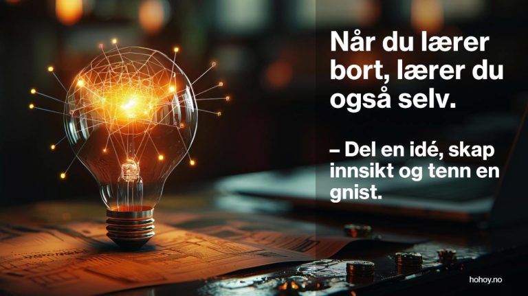 En lyspære med glødende nettverk av lysende koblinger inni, plassert på en skrivepult med dokumenter, mynter og en bærbar PC i bakgrunnen. På høyre side av bildet er en mørk, halvgjennomsiktig boks med hvit tekst: "Når du lærer bort, lærer du også selv. – Del en idé, skap innsikt og tenn en gnist." Nederst i hjørnet står nettadressen hohoy.no