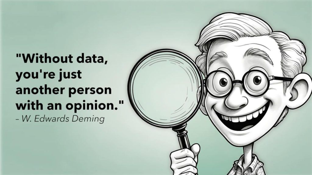 Tegnet figur av en smilende mann med briller som holder et forstørrelsesglass. Til venstre står sitatet: 'Without data, you're just another person with an opinion.' – W. Edwards Deming. Illustrasjonen understreker viktigheten av datagrunnlag i beslutninger.