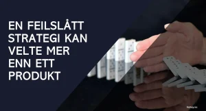 En digital grafikk med en mørk blå bakgrunn og en skråstilt, gjennomsiktig del som viser en hånd som stopper en rekke fallende dominobrikker. Til venstre står teksten i hvite store bokstaver: 'EN FEILSLÅTT STRATEGI KAN VELTE MER ENN ETT PRODUKT.' Nederst til høyre er en liten logo med teksten 'Hohoy.no'