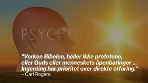 En stilisert menneskelig hodeprofil i en varm, oransje solnedgang. Over hodet står delvis synlig tekst med ordet 'PSYCHOLO', som antyder 'PSYCHOLOGY'. Nederst på bildet er et sitat av Carl Rogers: 'Verken Bibelen, heller ikke profetene, eller Guds eller menneskets åpenbaringer … Ingenting har prioritet over direkte erfaring.' Teksten er i hvitt med noen ord i kursiv for å fremheve betydningen.