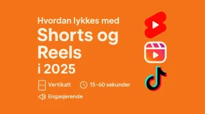 Forsidebilde med oransje bakgrunn og tekst: Hvordan lykkes med Shorts og Reels i 2025. Ikoner for YouTube Shorts, Instagram Reels og TikTok, samt symboler for vertikalt format, lengde 15–60 sekunder og engasjerende innhold
