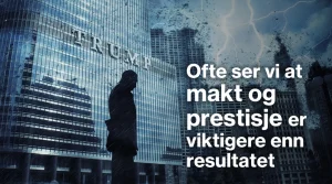 Silhuetten av en person står foran en stor skyskraper med 'TRUMP' skrevet på fasaden. Bildet har en mørk, dramatisk stemning med regn og lyn på himmelen. Til høyre står teksten: 'Ofte ser vi at makt og prestisje er viktigere enn resultatet' i hvit, fet skrift.