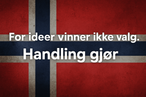 Norsk flagg med teksten "For ideer vinner ikke valg. Handling gjør" skrevet i hvit skrift over flaggets midtpunkt.