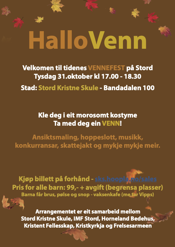 HalloVenn arrangeres på Stord Kristne Skule 31. oktober klokken 17.00-18.30. Kle deg i eit morsomt kostyme. Pris: 99 for barn. Pølser og brus. 
